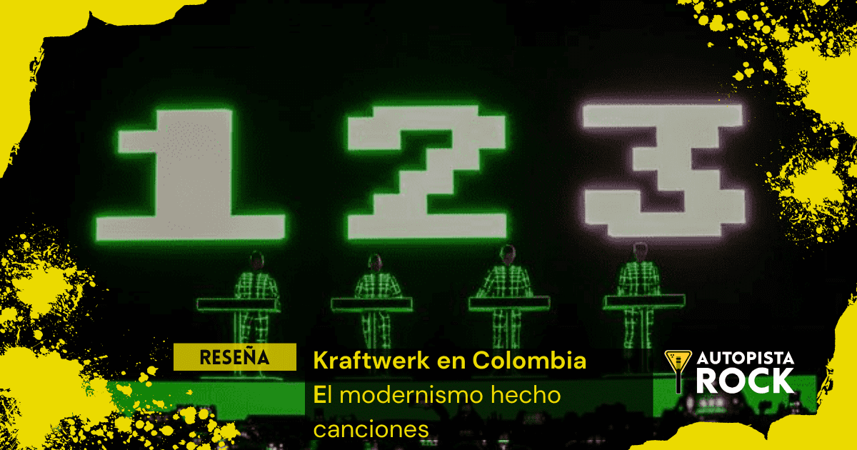 Reseña Kraftwerk en Colombia – El modernismo hecho canciones